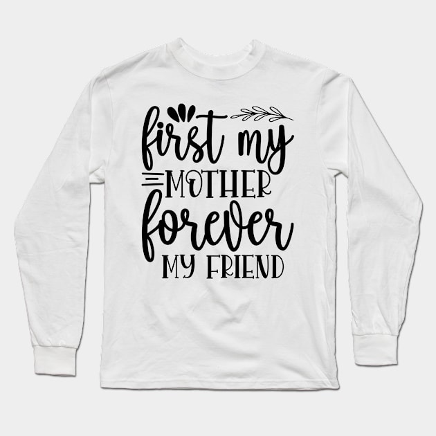 First my mother forever my friend Long Sleeve T-Shirt by bob2ben